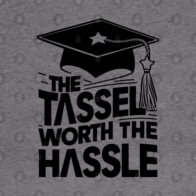 The Tassel Worth the Hassle, Graduation Gift by Yonbdl